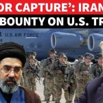 ‘Bring U.S. Soldiers DEAD Or ALIVE’: Iran’s CHILLING Bounty Offer To Civilians ROCKS Washington